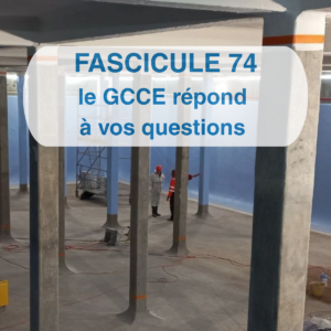 Le GCEE répond à vos questions sur le Fascicule 74